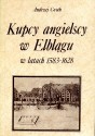 Kupcy angielscy w Elblągu w latach 1583-1628 - Andrzej Groth