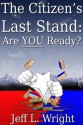 The Citizen's Last Stand: Are YOU Ready? - Jeff Wright, Jonathan Horner, Charles Corry