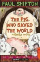 The Pig Who Saved the World: By Gryllus the Pig - Paul Shipton