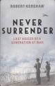 Never surrender : lost voices of a generation at war - Robert J Kershaw