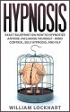 Hypnosis: EXACT BLUEPRINT on How to Hypnotize Anyone, Including Yourself - Mind Control, Self Hypnosis, and NLP (Neuroplasticity, Cognitive Behavioral ... Hypnotism, Hypnosis for Weight Loss) - William Lockhart