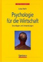 Psychologie Fur Die Wirtschaft: Grundlagen Und Anwendungen - Lioba Werth