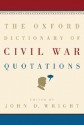 The Oxford Dictionary of Civil War Quotations - John D. Wright