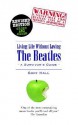 Living Life Without Loving the Beatles: A Survivor's Guide - Gary Hall