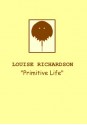 "Primitive Life" - Louise Richardson