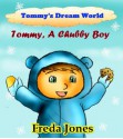 Tommy's Dream World #1: Tommy, A Chubby Boy (Children Book Age 3 - 6 years) - Freda Jones, Peipei Liu