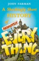 A Shockingly Short History of Absolutely Everything - John Farman