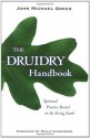 The Druidry Handbook: Spiritual Practice Rooted in the Living Earth - John Michael Greer