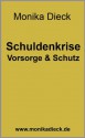 Schuldenkrise - Vorsorge und Schutz (German Edition) - Monika Dieck