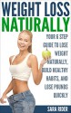 Weight Loss: Your 6 Step Guide To Lose Weight Naturally, Build Healthy Habits, And Lose Pounds Quickly (Weight Loss, Weight Loss Motivation, Weight Loss Tips, Weight Loss Naturally) - Sara Rider