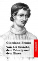 Von Der Ursache, Dem Princip Und Dem Einen - Giordano Bruno