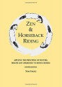 Zen & Horseback Riding, 4th Edition: Applying the Principles of Posture, Breath and Awareness to Riding Horses - Tom Nagel, Sally Swift