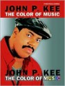 John P. Kee: The Color of Music - John P. Kee