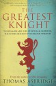 The Greatest Knight: The Remarkable Life of William Marshal, the Power Behind Five English Thrones - Thomas Asbridge