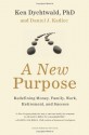 A New Purpose: Redefining Money, Family, Work, Retirement, and Success - Ken Dychtwald, Daniel Kadlec, Daniel J. Kadlec