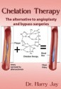 Chelation Therapy - An Alternative to Angioplasty and Bypass Surgeries (Alternative and Holistic Medicine) - Dr. Harry Jay, Alternative and Holistic Medicine