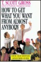 How to Get What You Want from Almost Anybody - T. Scott Gross