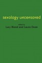 Sexology Uncensored - The Documents of Sex Science - Lucy Bland