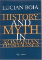 History and Myth in Romanian Consciousness - Lucian Boia