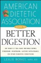 American Dietetic Association Guide to Better Digestion - American Dietetic Association (ADA), Leslie Bonci M.P.H.R.D.