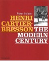 Henri Cartier-Bresson: The Modern Century - Peter Galassi, Henri Cartier-Bresson