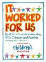 It Worked for Us: Best Practices for Ministry with Children and Families [With CDROM] - Judy Comstock