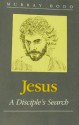 Jesus: A Disciple's Search - Murray Bodo