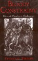 Bloody Constraint: War and Chivalry in Shakespeare - Theodor Meron