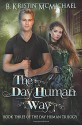 The Day Human Way (The Day Human Trilogy) (Volume 3) - B. Kristin McMichael