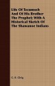 Life of Tecumseh and of His Brother the Prophet; With a Historical Sketch of the Shawanoe Indians - G.R. Gleig