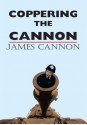 Coppering The Cannon - James Cannon