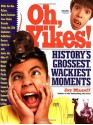 Oh, Yikes!: History's Grossest Wackiest Moments - Joy Masoff, Terry Sirrell