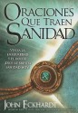 Oraciones Que Sanan/Prayers That Bring Healing: Overcome Sickness, Pain, and Disease. God's Healing Is for You! (Spanish Edition) - John Eckhardt