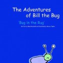 The Adventures of Bill the Bug: Bug in the Rug - Brad Marshall, Marian Taylor