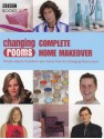 Changing Rooms: Complete Home Makeover: Simple Ways to Transform Your Home from the Changing Rooms Team - Carol Smillie, BBC Books