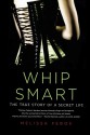Whip Smart: The True Story of a Secret Life - Melissa Febos