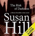 The Risk of Darkness - Susan Hill, Steven Pacey