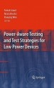 Power Aware Testing And Test Strategies For Low Power Devices - Patrick Girard, Nicola Nicolici, Xiaoqing Wen