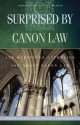 Surprised by Canon Law: 150 Questions Catholics Ask About Canon Law - Pete Vere, Michael Trueman, Patrick Madrid