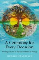 A Ceremony for Every Occasion: The Pagan Wheel of the Year and Rites of Passage - Siusaidh Ceanadach