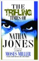 The Trifling Times of Nathan Jones - Moses Miller