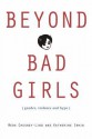 Beyond Bad Girls: Gender, Violence and Hype - Meda Chesney-Lind, Katherine Irwin