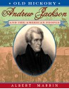 Old Hickory:Andrew Jackson and the American People: Andrew Jackson and the American People - Albert Marrin