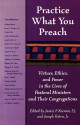 Practice What You Preach: Virtues, Ethics, and Power in the Lives of Pastoral Ministers and Their Congregations - S. J. Keenan, James F. Keenan, Joseph J. Kotva