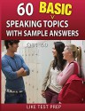 60 Basic Speaking Topics with Sample Answers Q31-60 (120 Basic Speaking Topics 30 Day Pack) - LIKE Test Prep