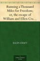 Running a Thousand Miles for Freedom; or, the escape of William and Ellen Craft from slavery - Ellen Craft, William Craft