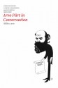 Arvo Pärt in Conversation - Arvo Pärt, Robert Jamieson Crow, Enzo Restagno, Leopold Brauneiss, Saale Kareda, Heinz Valk