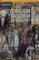 Historicism and Fascism in Modern Italy - David D. Roberts