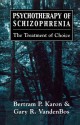 Psychotherapy of Schizophrenia: The Treatment of Choice - Bertram P. Karon, Gary R VandenBos