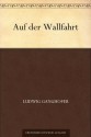 Auf der Wallfahrt (German Edition) - Ludwig Ganghofer